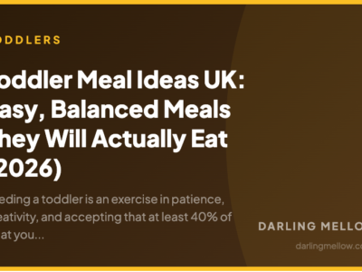 Toddler Meal Ideas UK: Easy, Balanced Meals They Will Actually Eat (2026) | Darling Mellow