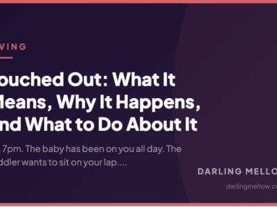 Touched Out: What It Means, Why It Happens, and What to Do About It | Darling Mellow