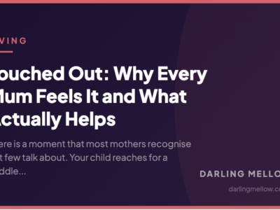 Touched Out: Why Every Mum Feels It and What Actually Helps | Darling Mellow