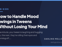 How to Handle Mood Swings in Tweens Without Losing Your Mind