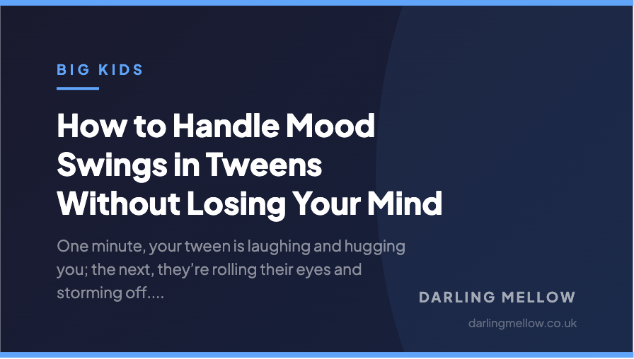 How to Handle Mood Swings in Tweens Without Losing Your Mind | Darling Mellow