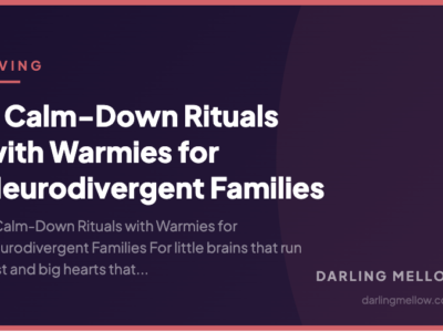 5 Calm-Down Rituals with Warmies for Neurodivergent Families | Darling Mellow