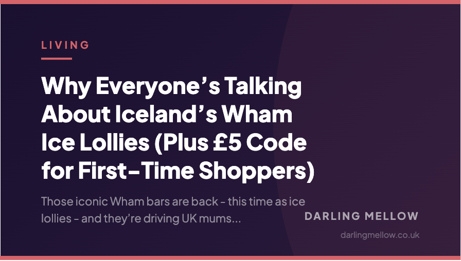 Why Everyone’s Talking About Iceland’s Wham Ice Lollies (Plus £5 Code for First-Time Shoppers) | Darling Mellow