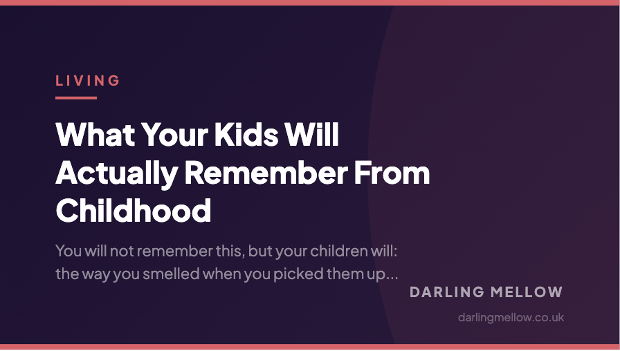 What Your Kids Will Actually Remember From Childhood | Darling Mellow