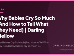 Why Babies Cry So Much (And How to Tell What They Need) | Darling Mellow