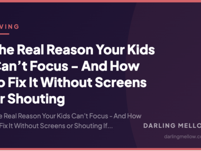The Real Reason Your Kids Can’t Focus - And How to Fix It Without Screens or Shouting | Darling Mellow