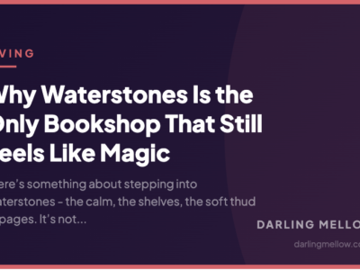 Why Waterstones Is the Only Bookshop That Still Feels Like Magic | Darling Mellow