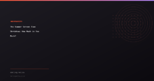 The Summer Screen Time Sh*tshow: How Much is Too Much?