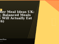 Toddler Meal Ideas UK: Easy, Balanced Meals They Will Actually Eat (2026) | Darling Mellow