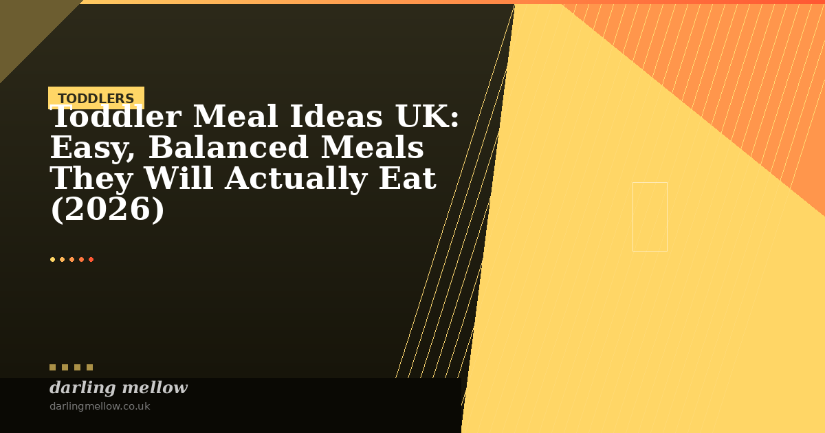 Toddler Meal Ideas UK: Easy, Balanced Meals They Will Actually Eat (2026) | Darling Mellow
