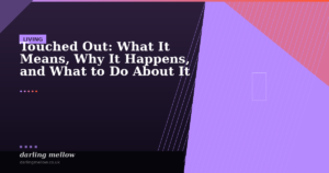 Touched Out: What It Means, Why It Happens, and What to Do About It