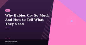 Why Babies Cry So Much (And How to Tell What They Need) | Darling Mellow